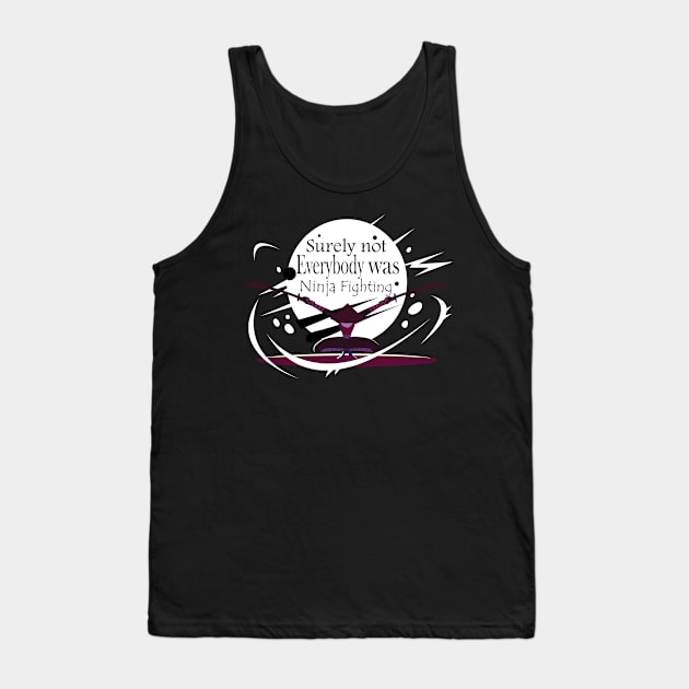 Surely Not Everybody Was Ninja Fighting style -Gift  idea Tank Top by yassinebd